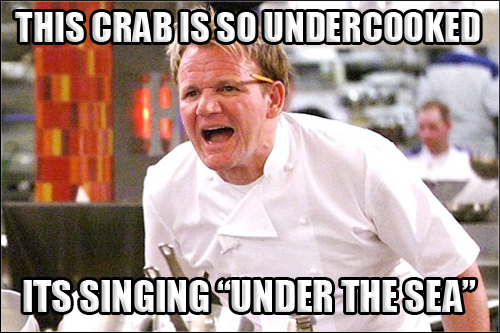 Gordon-Ramsay-Angry-Kitchen-meme-009-crab-singing-under-the-sea.jpg