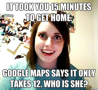 overly attached girlfriend meme (google maps)
