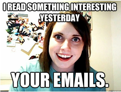 overly attached girlfriend meme (read your emails)