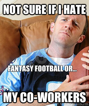 football meme 002 hate fantasy or coworkers