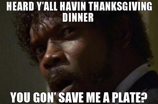 thanksgiving meme 006 you gon save me a plate