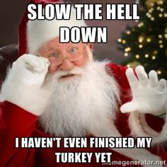 thanksgiving meme 007 santa hasn't even finished turkey