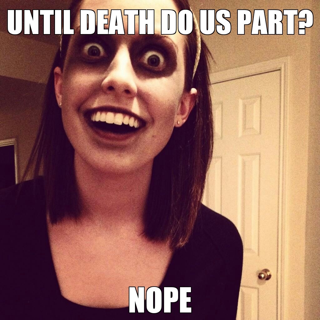Halloween Meme 020 Overly Attached Gf Death Do Us Part Comics And