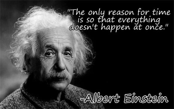 Albert-Einstein-Quotes-006-the-only-reason-for-time-is-so-everything ...