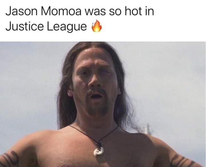 Aquaman Memes 007 Jason Momoa is hot.