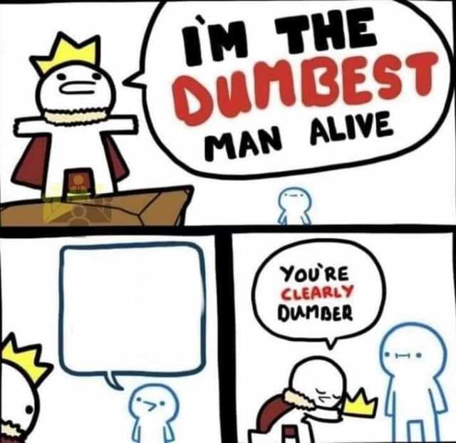 Blank Meme Template 141 Im The Dumbest Man Alive 1 Comics And Memes