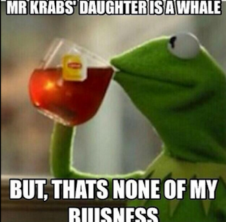 None Of My Business Meme 008 Mr Krabbs Daughter A Whale Comics And Memes